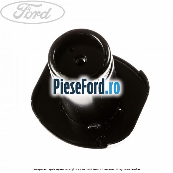 Tampon arc spate suprasarcina Ford S-Max 2007-2014 2.0 EcoBoost 203 cp Tampon arc spate suprasarcina Ford S-Max 2007-2014 2.0 EcoBoost 203 cp TNWA benzina