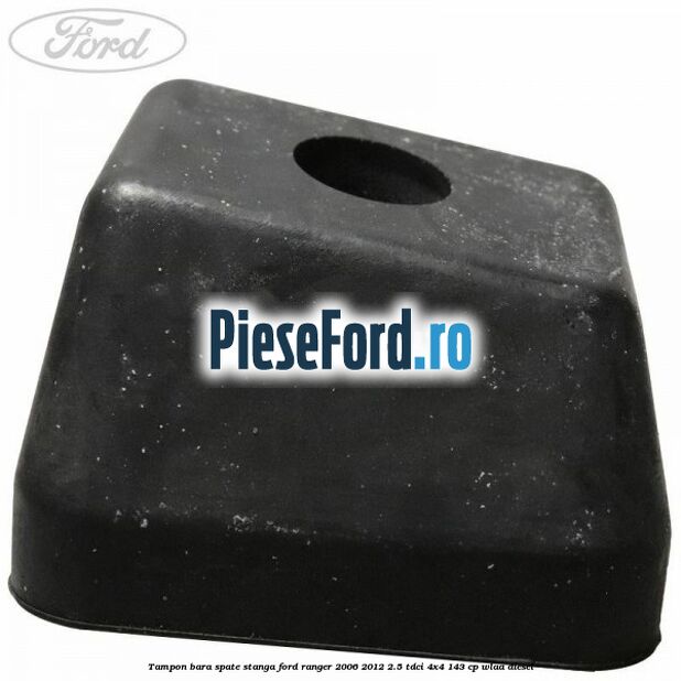 Tampon bara spate stanga Ford Ranger 2006-2012 2.5 TDCi 4x4 143 cp WLAA diesel