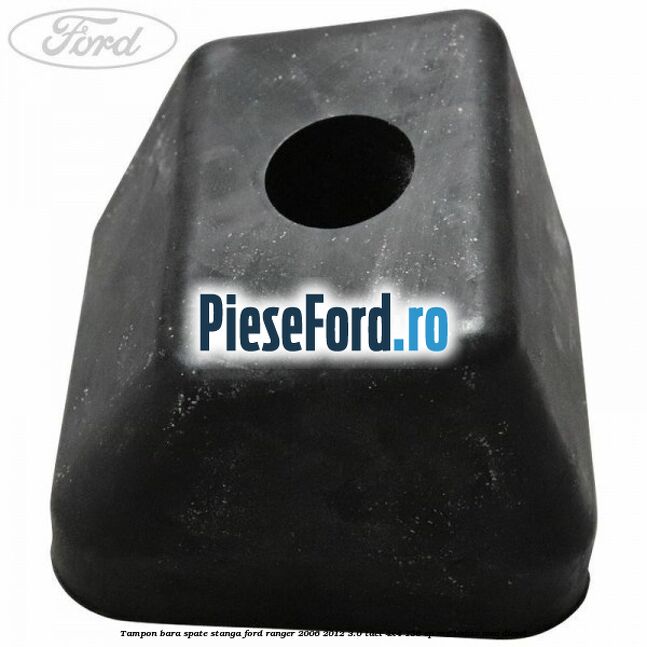 Tampon bara spate stanga Ford Ranger 2006-2012 3.0 TDCi 4x4 156 cp MD30DITC, WEC diesel