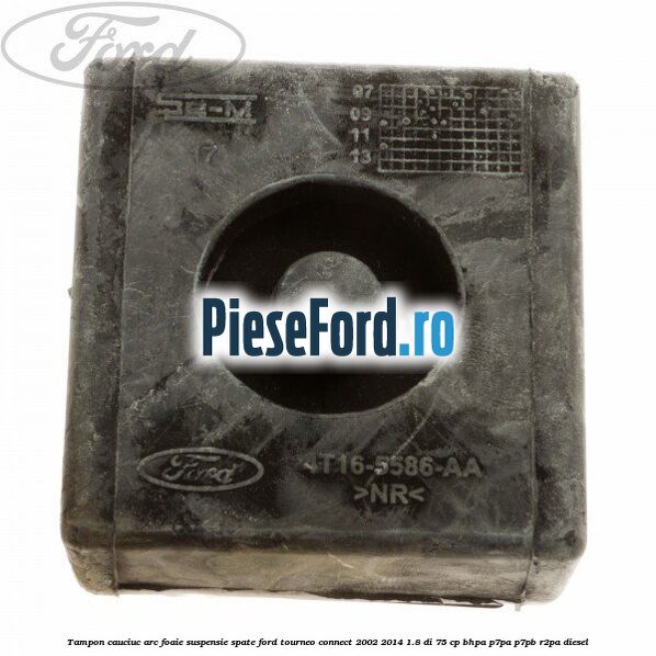 Tampon cauciuc arc foaie suspensie spate Ford Tourneo Connect 2002-2014 1.8 Di 75 cp BHPA, P7PA, P7PB, R2PA diesel