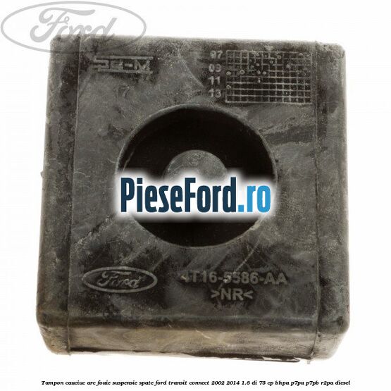 Tampon cauciuc arc foaie suspensie spate Ford Transit Connect 2002-2014 1.8 Di 75 cp BHPA, P7PA, P7PB, R2PA diesel