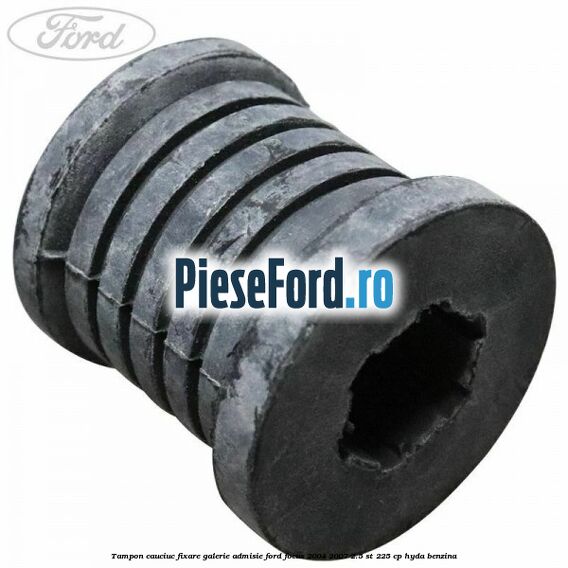 Tampon cauciuc fixare galerie admisie Ford Focus 2004-2007 2.5 ST 225 cp HYDA benzina