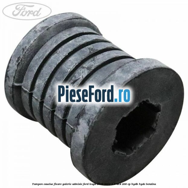 Tampon cauciuc fixare galerie admisie Ford Kuga 2008-2012 2.5 4x4 200 cp HYDB, HYDC benzina