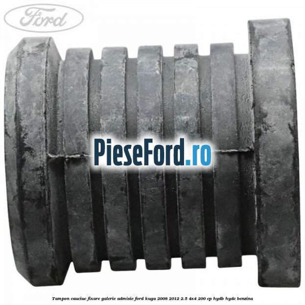 Tampon cauciuc fixare galerie admisie Ford Kuga 2008-2012 2.5 4x4 200 cp HYDB, HYDC benzina