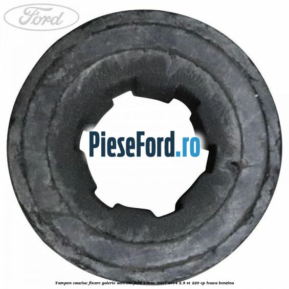 Tampon cauciuc fixare galerie admisie Ford S-Max 2007-2014 2.5 ST 220 cp Tampon cauciuc fixare galerie admisie Ford S-Max 2007-2014 2.5 ST 220 cp HUWA benzina