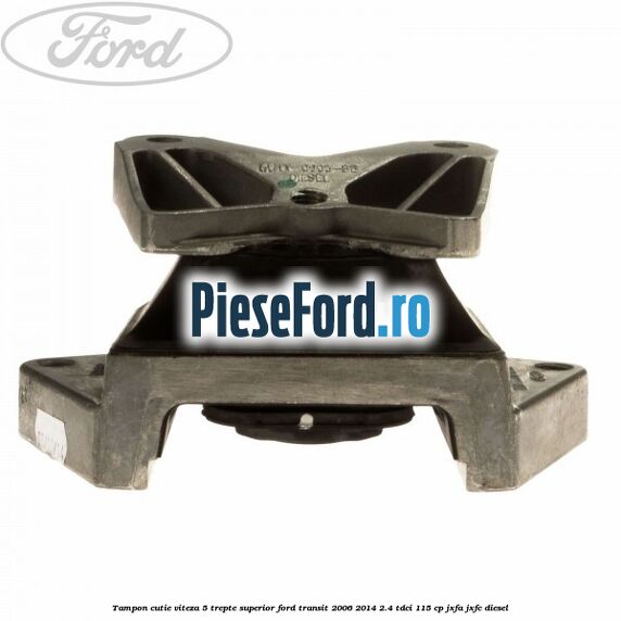 Tampon cutie viteza 5 trepte superior Ford Transit 2006-2014 2.4 TDCi 115 cp JXFA, JXFC diesel