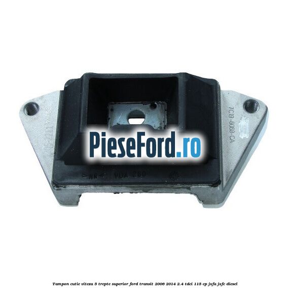 Tampon cutie viteza 5 trepte superior Ford Transit 2006-2014 2.4 TDCi 115 cp JXFA, JXFC diesel