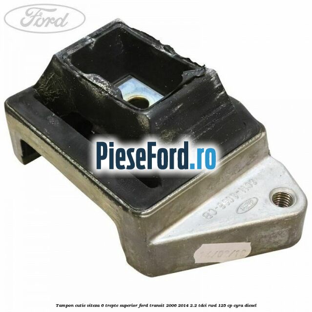 Tampon cutie viteza 6 trepte superior Ford Transit 2006-2014 2.2 TDCi RWD 125 cp