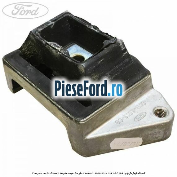 Tampon cutie viteza 6 trepte superior Ford Transit 2006-2014 2.4 TDCi 115 cp