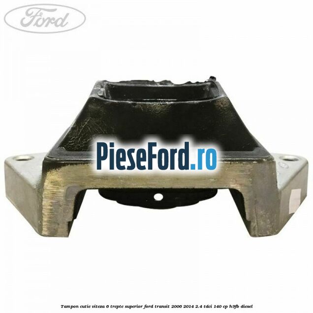Tampon cutie viteza 6 trepte superior Ford Transit 2006-2014 2.4 TDCi 140 cp H9FB diesel