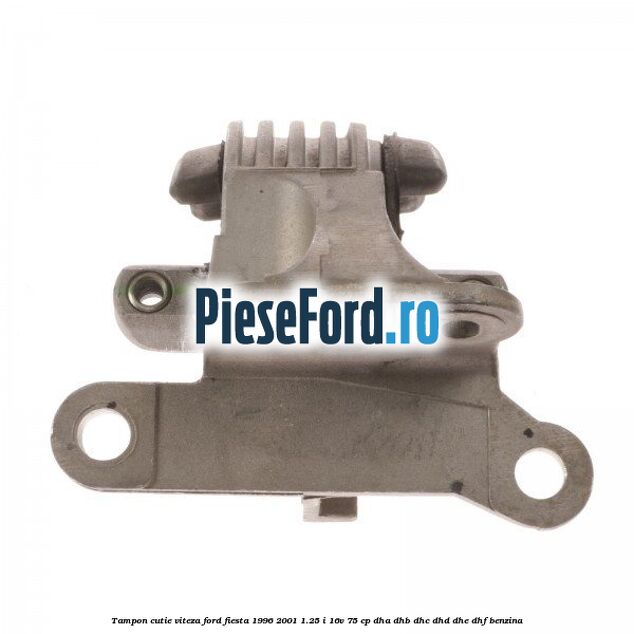 Tampon cutie viteza Ford Fiesta 1996-2001 1.25 i 16V 75 cp DHA, DHB, DHC, DHD, DHE, DHF benzina