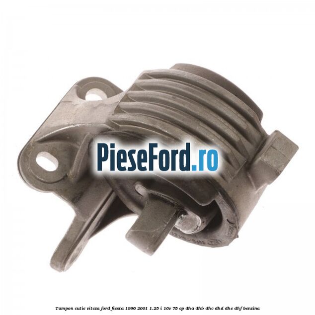 Tampon cutie viteza Ford Fiesta 1996-2001 1.25 i 16V 75 cp DHA, DHB, DHC, DHD, DHE, DHF benzina