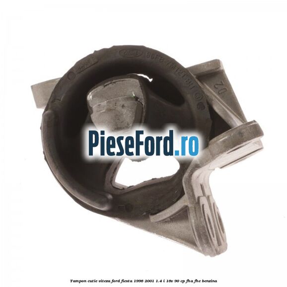 Tampon cutie viteza Ford Fiesta 1996-2001 1.4 i 16V 90 cp FHA, FHE benzina