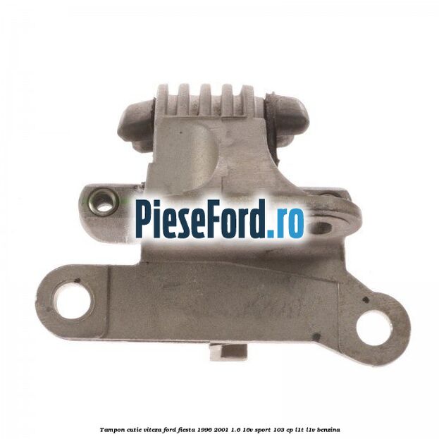 Tampon cutie viteza Ford Fiesta 1996-2001 1.6 16V Sport 103 cp L1T, L1V benzina
