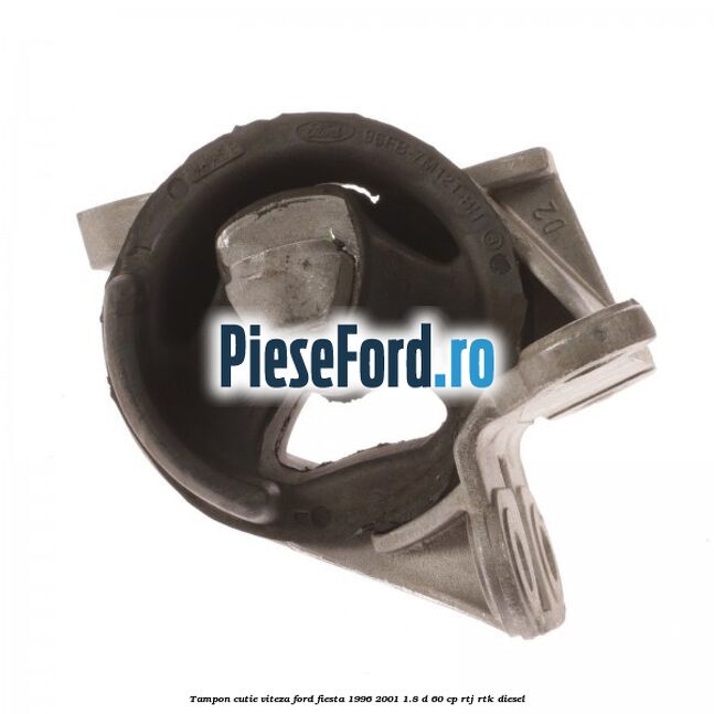 Tampon cutie viteza Ford Fiesta 1996-2001 1.8 D 60 cp RTJ, RTK diesel