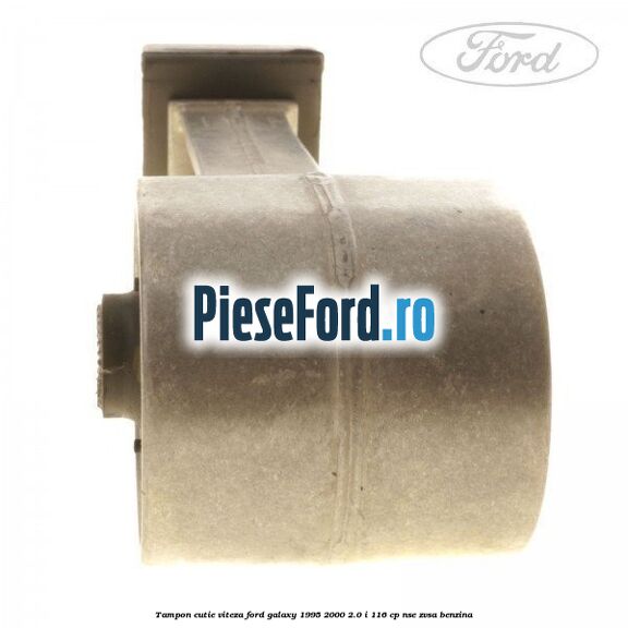 Tampon cutie viteza Ford Galaxy 1995-2000 2.0 i 116 cp NSE, ZVSA benzina