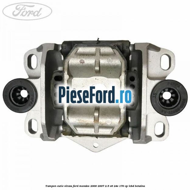 Tampon cutie viteza Ford Mondeo 2000-2007 2.5 V6 24V 170 cp LCBD benzina
