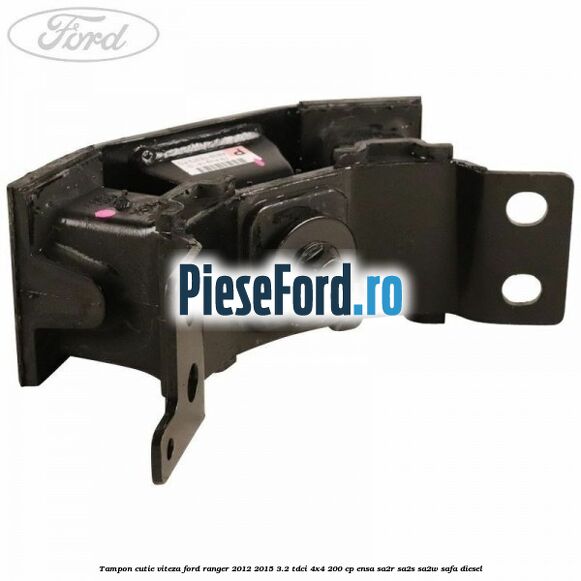 Tampon cutie viteza Ford Ranger 2012-2015 3.2 TDCi 4x4 200 cp Tampon cutie viteza Ford Ranger 2012-2015 3.2 TDCi 4x4 200 cp ENSA, SA2R, SA2S, SA2W, SAFA diesel