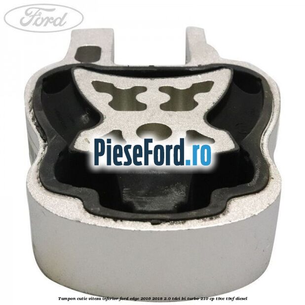 Tampon cutie viteza inferior Ford Edge 2016-2018 2.0 TDCi Bi-Turbo 210 cp T9CE, T9CF diesel