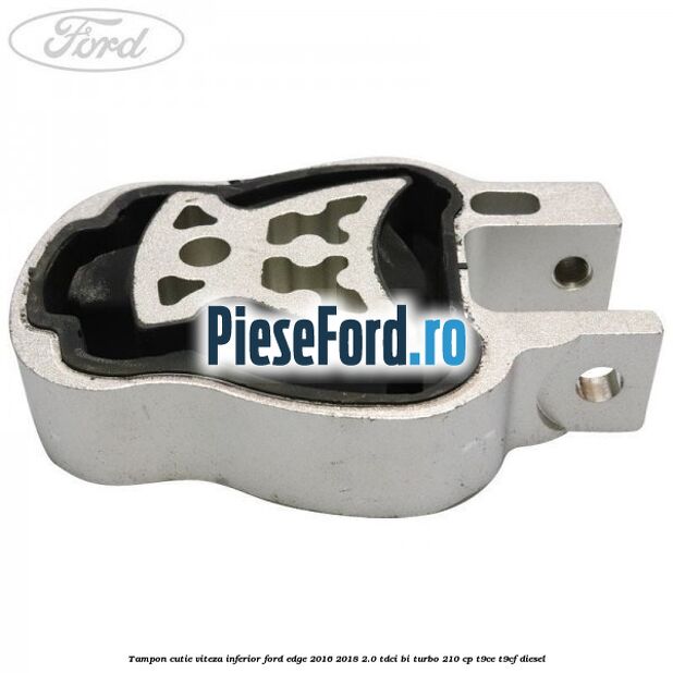 Tampon cutie viteza inferior Ford Edge 2016-2018 2.0 TDCi Bi-Turbo 210 cp T9CE, T9CF diesel