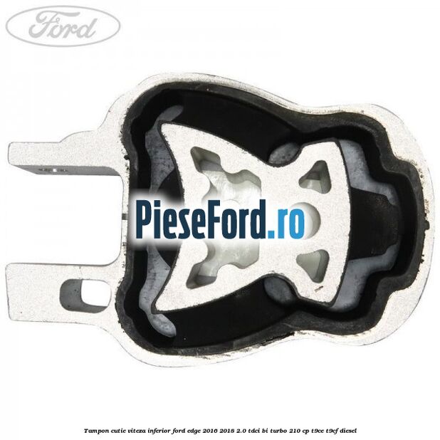 Tampon cutie viteza inferior Ford Edge 2016-2018 2.0 TDCi Bi-Turbo 210 cp T9CE, T9CF diesel