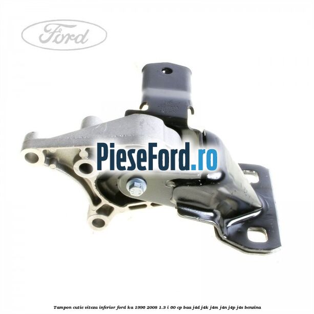 Tampon cutie viteza inferior Ford Ka 1996-2008 1.3 i 60 cp Tampon cutie viteza inferior Ford Ka 1996-2008 1.3 i 60 cp BAA, J4D, J4K, J4M, J4N, J4P, J4S benzina