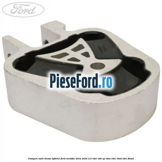 Tampon cutie viteza inferior Ford Mondeo 2014-2018 2.0 TDCi 180 cp T8CA, T8CC, T8CD, T8CL diesel