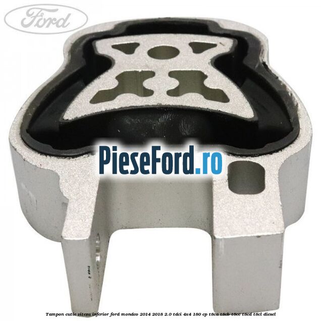 Tampon cutie viteza inferior Ford Mondeo 2014-2018 2.0 TDCi 4x4 180 cp T8CA, T8CB, T8CC, T8CD, T8CL diesel