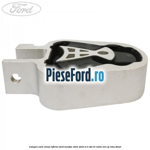 Tampon cutie viteza inferior Ford Mondeo 2014-2018 2.0 TDCi Bi-Turbo 210 cp T9CA diesel