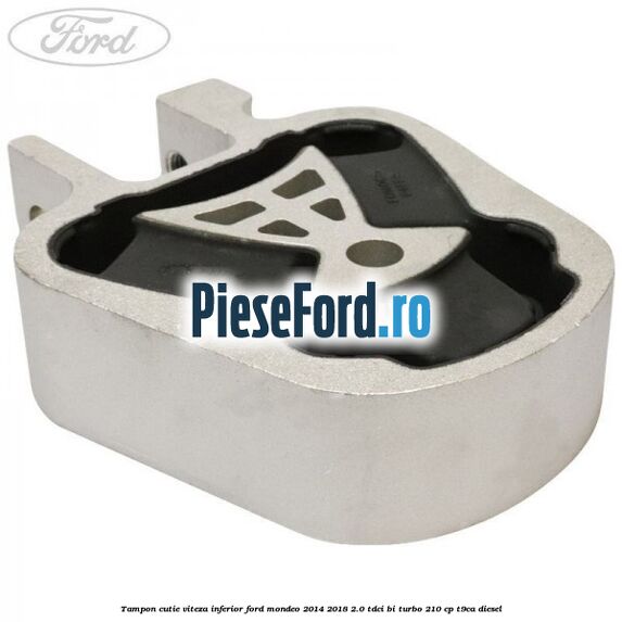Tampon cutie viteza inferior Ford Mondeo 2014-2018 2.0 TDCi Bi-Turbo 210 cp T9CA diesel