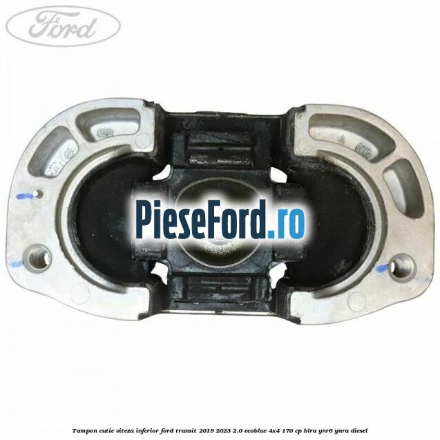 Tampon cutie viteza inferior Ford Transit 2019-2023 2.0 EcoBlue 4x4 170 cp BLRA, YNR6, YNRA diesel