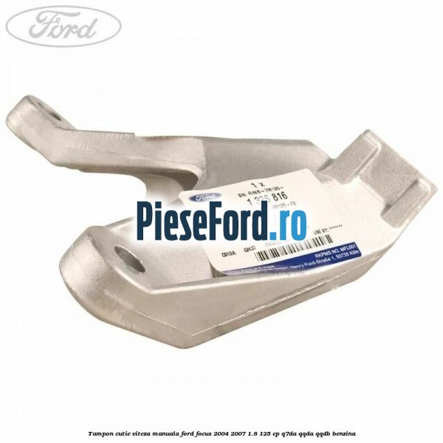Tampon cutie viteza manuala Ford Focus 2004-2007 1.8 125 cp Q7DA, QQDA, QQDB benzina
