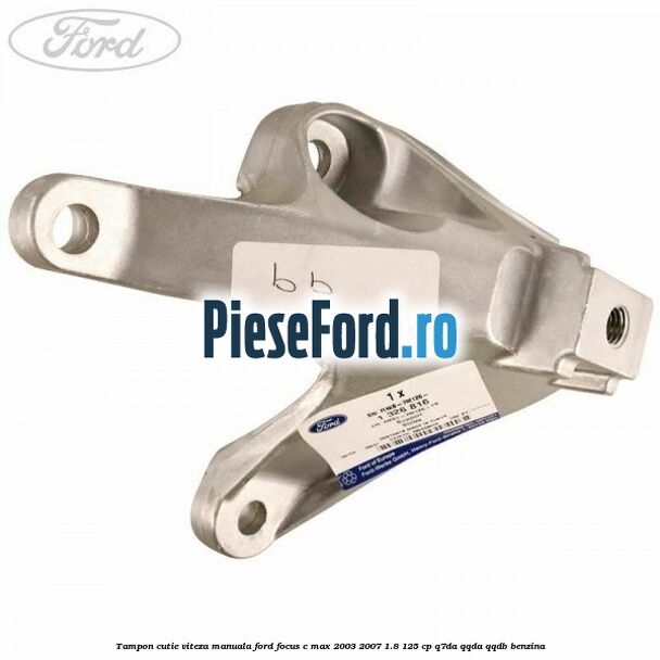 Tampon cutie viteza manuala Ford Focus C-Max 2003-2007 1.8 125 cp Tampon cutie viteza manuala Ford Focus C-Max 2003-2007 1.8 125 cp Q7DA, QQDA, QQDB benzina