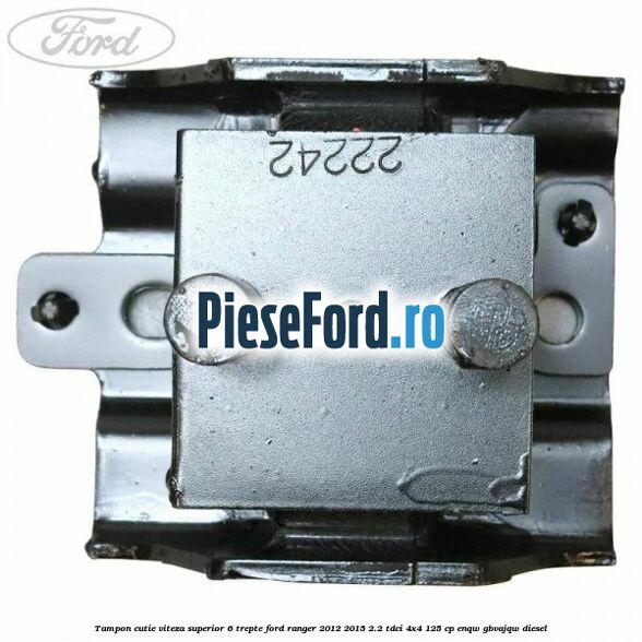 Tampon cutie viteza superior 6 trepte Ford Ranger 2012-2015 2.2 TDCi 4x4 125 cp ENQW, GBVAJQW diesel