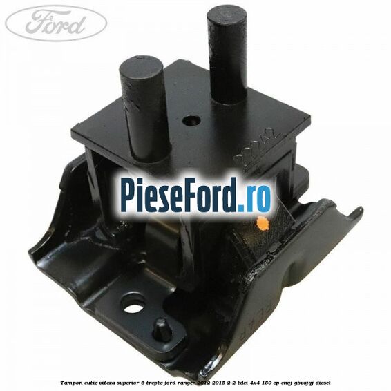 Tampon cutie viteza superior 6 trepte Ford Ranger 2012-2015 2.2 TDCi 4x4 150 cp ENQJ, GBVAJQJ diesel