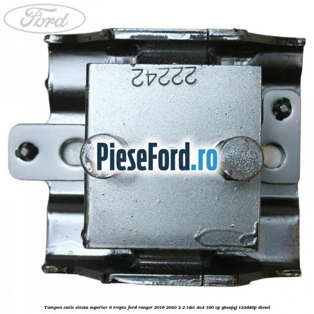 Tampon cutie viteza superior 6 trepte Ford Ranger 2016-2020 2.2 TDCi 4x4 160 cp GBVAJQJ, T22DD0P diesel