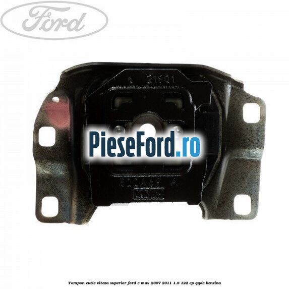 Tampon cutie viteza superior Ford C-Max 2007-2011 1.8 122 cp QQDC benzina