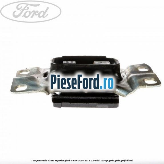 Tampon cutie viteza superior Ford C-Max 2007-2011 2.0 TDCi 133 cp G6DC, G6DE, G6DF diesel