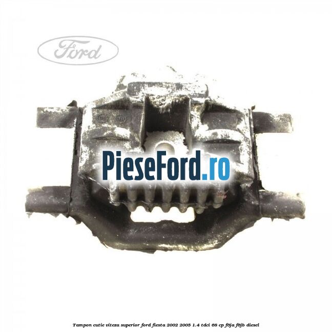 Tampon cutie viteza superior Ford Fiesta 2002-2005 1.4 TDCi 68 cp F6JA, F6JB diesel