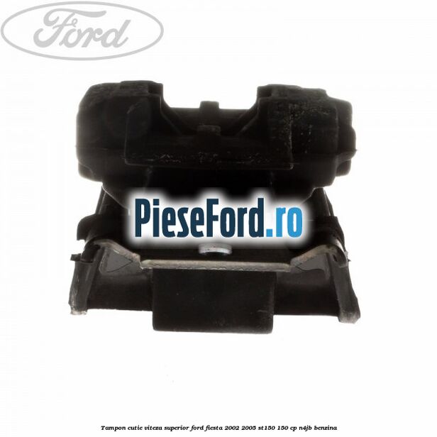 Tampon cutie viteza superior Ford Fiesta 2002-2005 ST150 150 cp N4JB benzina