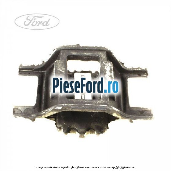 Tampon cutie viteza superior Ford Fiesta 2005-2008 1.6 16V 100 cp