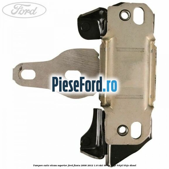Tampon cutie viteza superior Ford Fiesta 2008-2012 1.6 TDCi 90 cp Tampon cutie viteza superior Ford Fiesta 2008-2012 1.6 TDCi 90 cp HHJC, HHJD, HHJE diesel
