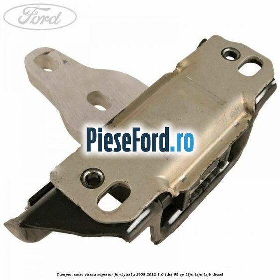 Tampon cutie viteza superior Ford Fiesta 2008-2012 1.6 TDCi 95 cp T3JA, TZJA, TZJB diesel