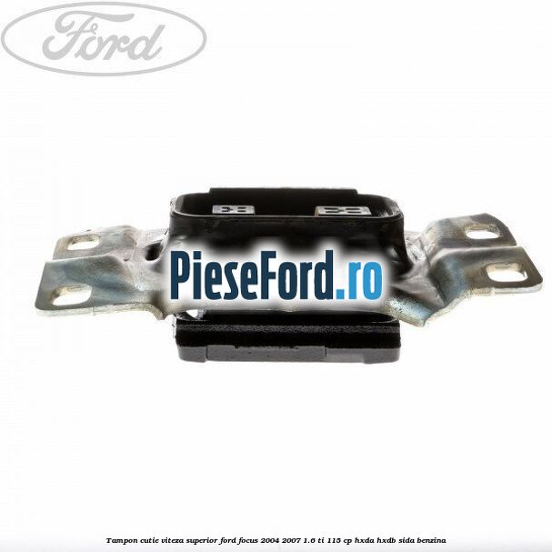 Tampon cutie viteza superior Ford Focus 2004-2007 1.6 Ti 115 cp HXDA, HXDB, SIDA benzina