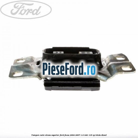 Tampon cutie viteza superior Ford Focus 2004-2007 1.8 TDCi 115 cp