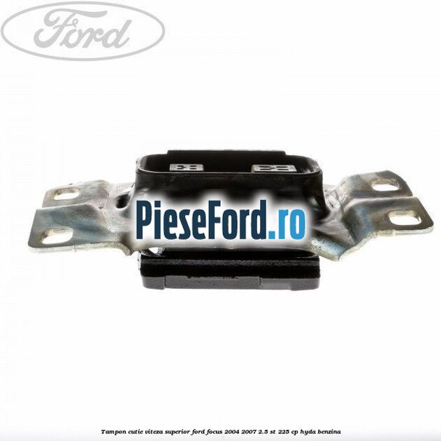 Tampon cutie viteza superior Ford Focus 2004-2007 2.5 ST 225 cp