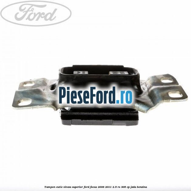 Tampon cutie viteza superior Ford Focus 2008-2011 2.5 RS 305 cp JZDA benzina