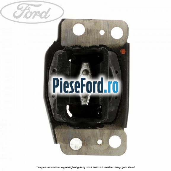 Tampon cutie viteza superior Ford Galaxy 2015-2023 2.0 EcoBlue 120 cp YNCA diesel