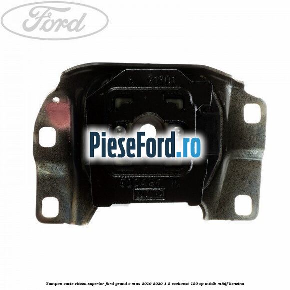 Tampon cutie viteza superior Ford Grand C-Max 2016-2020 1.5 EcoBoost 150 cp M8DB, M8DF benzina
