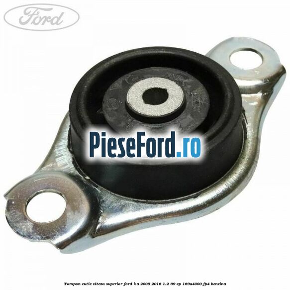 Tampon cutie viteza superior Ford Ka 2009-2016 1.2 69 cp 169A4000, FP4 benzina